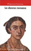 La donna romana : modelli e realtà /