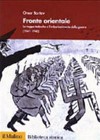 Fronte orientale : le truppe tedesche e l'imbarbarimento della guerra (1941-1945) /