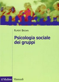 Psicologia sociale dei gruppi : dinamiche intragruppo e intergruppi /