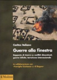 Guerre alla finestra : rapporto di ricerca su conflitti dimenticati, guerre infinite, terrorismo internazionale /