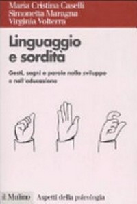 Linguaggio e sordità : gesti, segni e parole nello sviluppo e nell'educazione /