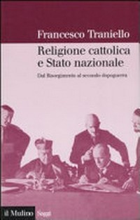 Religione cattolica e Stato nazionale : dal Risorgimento al secondo dopoguerra /