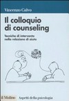 Il colloquio di counseling : tecniche di intervento nella relazione di aiuto /