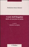 I costi dell'illegalità : mafia ed estorsioni in Sicilia /