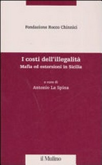 I costi dell'illegalità : mafia ed estorsioni in Sicilia /