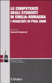 Le competenze degli studenti in Emilia-Romagna : i risultati di Pisa 2006 /