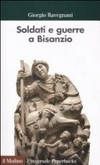 Soldati e guerre a Bisanzio : il secolo di Giustiniano /