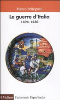 Le guerre d'Italia (1494-1530) /