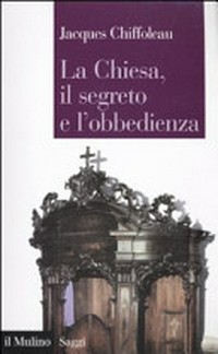 La Chiesa, il segreto e l'obbedienza : la costruzione del soggetto politico nel medioevo /