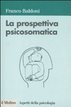 La prospettiva psicosomatica : dalla teoria alla pratica clinica /