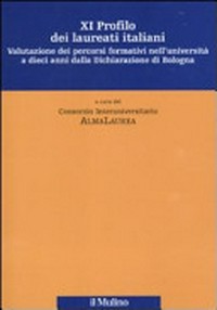 XI profilo dei laureati italiani : valutazione dei percorsi formativi nell'università a dieci anni dalla Dichiarazione di Bologna /