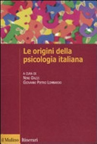 Le origini della psicologia italiana : scienza e psicologia sperimentale tra '800 e '900 /