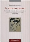 Il professorino : Giuseppe Dossetti tra crisi del fascismo e costruzione della democrazia, 1940-1948 /