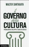 Il governo della cultura : promuovere sviluppo e qualità sociale /