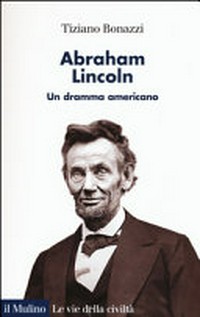 Abraham Lincoln : un dramma americano /