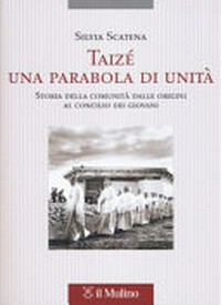 Taizé, una parabola di unità : storia della comunità dalle origini al concilio dei giovani /