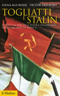 Togliatti e Stalin : il PCI e la politica estera staliniana negli archivi di Mosca /
