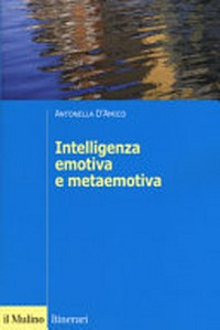 Intelligenza emotiva e metaemotiva : modelli, strumenti, metodi /