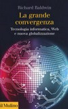 La grande convergenza : tecnologia informatica, web e nuova globalizzazione /