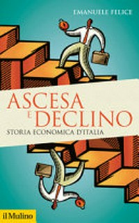 Ascesa e declino : storia economica d'Italia /
