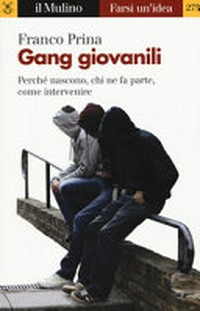Gang giovanili : perché nascono, chi ne fa parte, come intervenire /