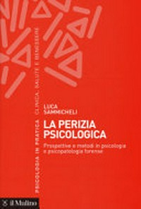 La perizia psicologica : prospettive e metodi in psicologia e psicopatologia forense /
