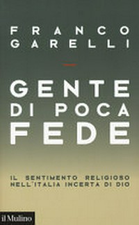 Gente di poca fede : il sentimento religioso nell'Italia incerta di Dio /