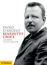 Benedetto Croce : la biografia : gli anni 1866-1918 /