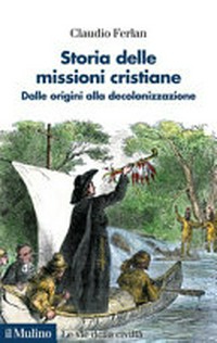 Storia delle missioni cristiane : dalle origini alla decolonizzazione /