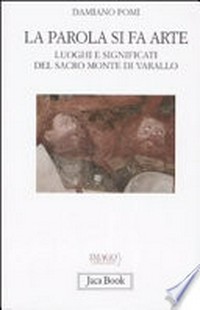 La Parola si fa arte : luoghi e significati del Sacro Monte di Varallo /