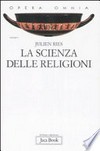 La scienza delle religioni : storia, storiografia, problemi e metodi /