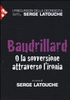 Baudrillard : o la sovversione attraverso l'ironia /