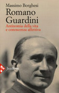 Romano Guardini : antinomia della vita e conoscenza affettiva /