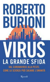 Virus, la grande sfida : dal coronavirus alla peste : come la scienza può salvare l'umanità /