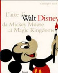 L'arte di Walt Disney da Mickey Mouse ai Magic Kingdoms /