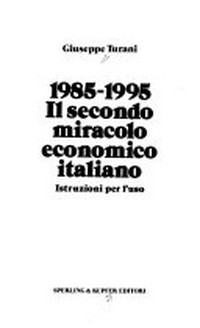 1985-1995 Il secondo miracolo economico italiano : istruzioni per l'uso /