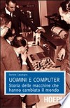 Uomini e computer : storia delle macchine che hanno cambiato il mondo /