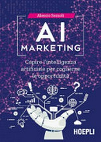 AI marketing : capire l'intelligenza artificiale per coglierne le opportunità /