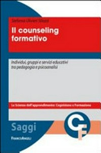 Il counseling formativo : individui, gruppi e servizi educativi tra pedagogia e psicoanalisi /
