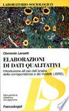 Elaborazioni di dati qualitativi : introduzione all'uso dell'analisi delle corrispondenze e dei modelli LISREL /