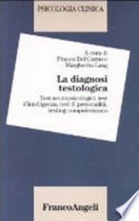 La diagnosi testologica : test neuropsicologici, test d'intelligenza, test di personalità, testing computerizzato /