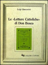Le "Letture Cattoliche" di Don Bosco : esempio di "stampa cattolica" nel secolo XIX /
