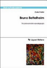 Bruno Bettelheim : tra psicoanalisi e pedagogia /