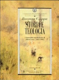 Storia e teologia : l'itinerario intellettuale di Alfred Loisy (1883-1903) /
