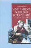 Poveri senza ambiente : la sociologia della povertà e della miseria : la condizione dei senza casa a Roma /