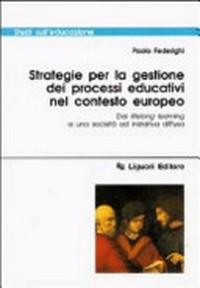 Strategie per la gestione dei processi educativi nel contesto europeo : dal lifelong learning a una società ad iniziativa diffusa /