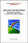 Multiculturalismo : filosofia politica e conflitto identitario /