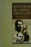 Oggetto e metodo della sociologia : parlano i classici : Durkheim, Simmel, Weber, Elias /