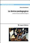 La fenice pedagogica : linee di ricerca epistemologica /