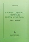 Fondamenti cristologici della morale in alcuni autori italiani : bilancio e prospettive /